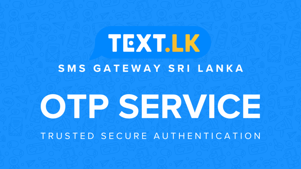 Text.lk SMS Gateway Sri Lanka makes sending OTPs easier than ever!